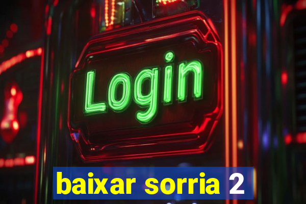 baixar sorria 2